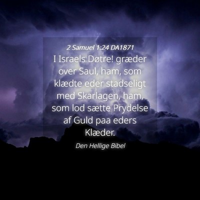 Picture 04 - 2 Samuel 1:24 DA1871 - I Israels Døtre! græder over Saul, ham, som - Bible Verse Picture