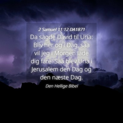 Picture 04 - 2 Samuel 11:12 DA1871 - Da sagde David til Uria: Bliv her og i Dag, saa - Bible Verse Picture