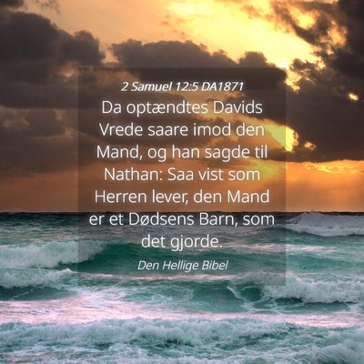 Picture 04 - 2 Samuel 12:5 DA1871 - Da optændtes Davids Vrede saare imod den Mand, - Bible Verse Picture