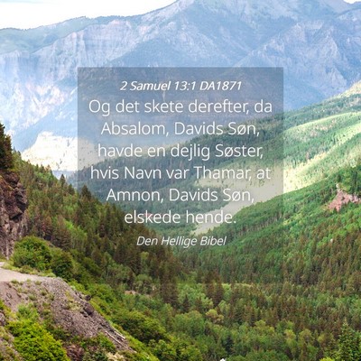 Picture 04 - 2 Samuel 13:1 DA1871 - Og det skete derefter, da Absalom, Davids Søn, - Bible Verse Picture
