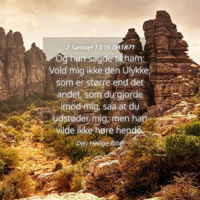 Picture 04 - 2 Samuel 13:16 DA1871 - Og hun sagde til ham: Vold mig ikke den Ulykke, - Bible Verse Picture