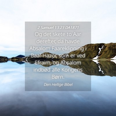 Picture 04 - 2 Samuel 13:23 DA1871 - Og det skete to Aar derefter, da havde Absalom - Bible Verse Picture