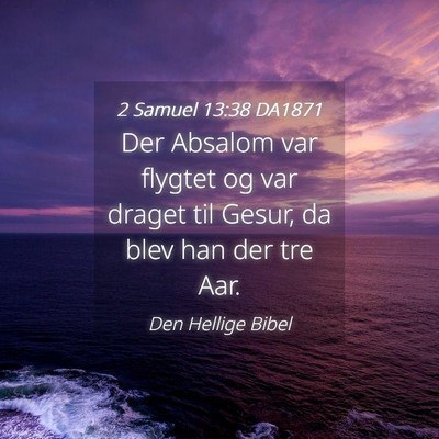 Picture 04 - 2 Samuel 13:38 DA1871 - Der Absalom var flygtet og var draget til Gesur, - Bible Verse Picture
