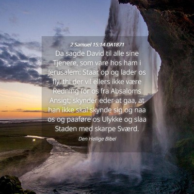 Picture 04 - 2 Samuel 15:14 DA1871 - Da sagde David til alle sine Tjenere, som vare - Bible Verse Picture
