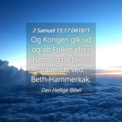 Picture 04 - 2 Samuel 15:17 DA1871 - Og Kongen gik ud og alt Folket efter ham, og de - Bible Verse Picture