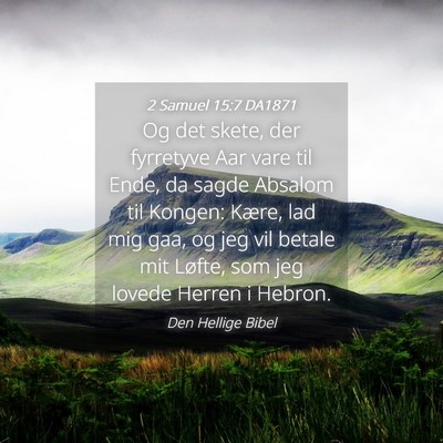 Picture 04 - 2 Samuel 15:7 DA1871 - Og det skete, der fyrretyve Aar vare til Ende, da - Bible Verse Picture