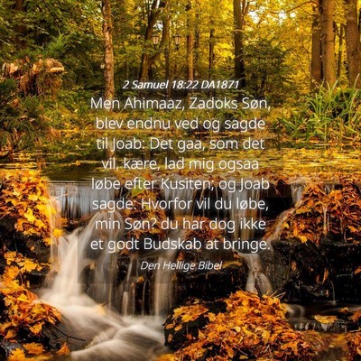 Picture 04 - 2 Samuel 18:22 DA1871 - Men Ahimaaz, Zadoks Søn, blev endnu ved og sagde - Bible Verse Picture