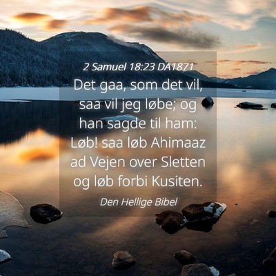 Picture 04 - 2 Samuel 18:23 DA1871 - Det gaa, som det vil, saa vil jeg løbe; og han - Bible Verse Picture