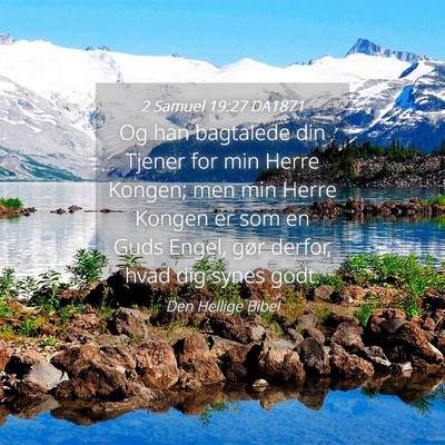 Picture 04 - 2 Samuel 19:27 DA1871 - Og han bagtalede din Tjener for min Herre Kongen; - Bible Verse Picture