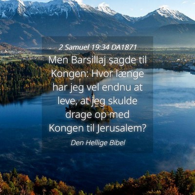Picture 04 - 2 Samuel 19:34 DA1871 - Men Barsillaj sagde til Kongen: Hvor længe har - Bible Verse Picture