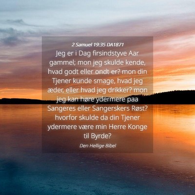 Picture 04 - 2 Samuel 19:35 DA1871 - Jeg er i Dag firsindstyve Aar gammel; mon jeg - Bible Verse Picture