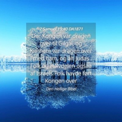 Picture 04 - 2 Samuel 19:40 DA1871 - Der Kongen var dragen over til Gilgal, og Kimham - Bible Verse Picture