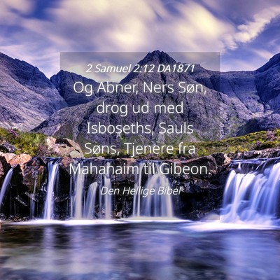 Picture 04 - 2 Samuel 2:12 DA1871 - Og Abner, Ners Søn, drog ud med Isboseths, Sauls - Bible Verse Picture