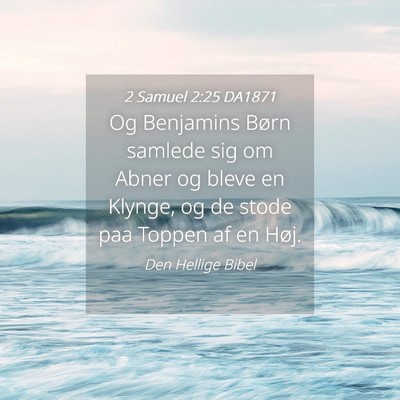 Picture 04 - 2 Samuel 2:25 DA1871 - Og Benjamins Børn samlede sig om Abner og bleve - Bible Verse Picture