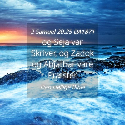 Picture 04 - 2 Samuel 20:25 DA1871 - og Seja var Skriver, og Zadok og Abjathar vare - Bible Verse Picture