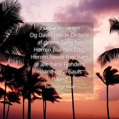 Picture 04 - 2 Samuel 22:1 DA1871 - Og David talede Ordene af denne Sang for Herren - Bible Verse Picture