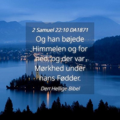 Picture 04 - 2 Samuel 22:10 DA1871 - Og han bøjede Himmelen og for ned, og der var - Bible Verse Picture