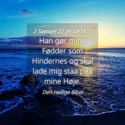 Picture 04 - 2 Samuel 22:34 DA1871 - Han gør mine Fødder som Hindernes og skal lade - Bible Verse Picture