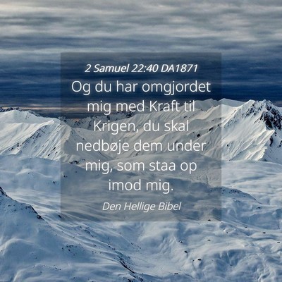 Picture 04 - 2 Samuel 22:40 DA1871 - Og du har omgjordet mig med Kraft til Krigen, du - Bible Verse Picture