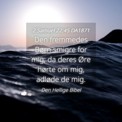 Picture 04 - 2 Samuel 22:45 DA1871 - Den fremmedes Børn smigre for mig; da deres Øre - Bible Verse Picture