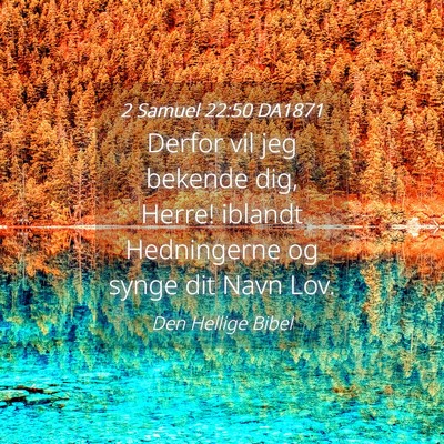 Picture 04 - 2 Samuel 22:50 DA1871 - Derfor vil jeg bekende dig, Herre! iblandt - Bible Verse Picture