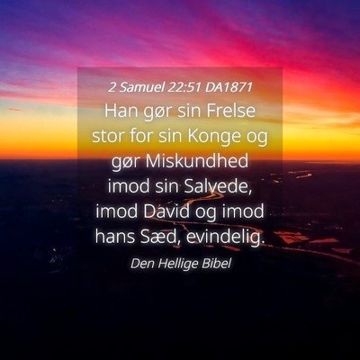 Picture 04 - 2 Samuel 22:51 DA1871 - Han gør sin Frelse stor for sin Konge og gør - Bible Verse Picture
