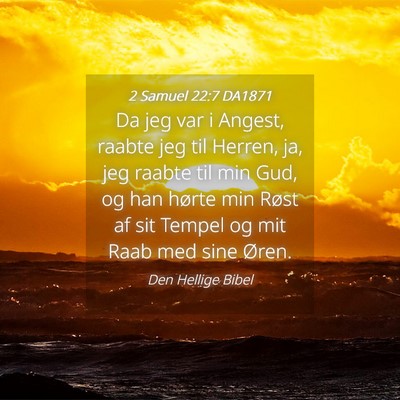 Picture 04 - 2 Samuel 22:7 DA1871 - Da jeg var i Angest, raabte jeg til Herren, ja, - Bible Verse Picture