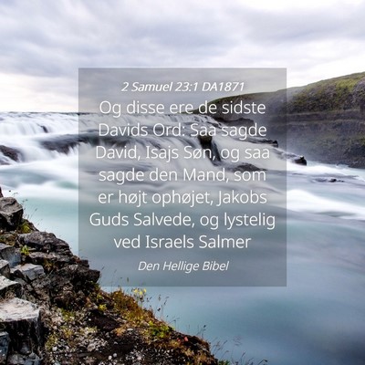 Picture 04 - 2 Samuel 23:1 DA1871 - Og disse ere de sidste Davids Ord: Saa sagde - Bible Verse Picture