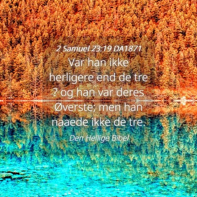 Picture 04 - 2 Samuel 23:19 DA1871 - Var han ikke herligere end de tre ? og han var - Bible Verse Picture