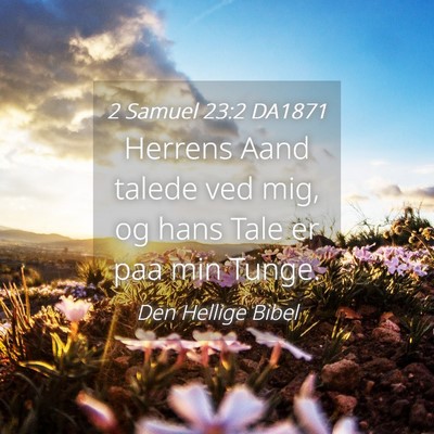 Picture 04 - 2 Samuel 23:2 DA1871 - Herrens Aand talede ved mig, og hans Tale er paa - Bible Verse Picture