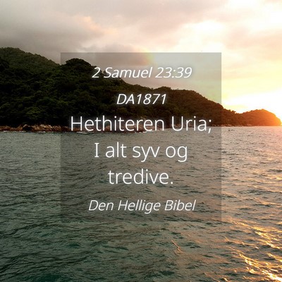 Picture 04 - 2 Samuel 23:39 DA1871 - Hethiteren Uria; I alt syv og - Bible Verse Picture