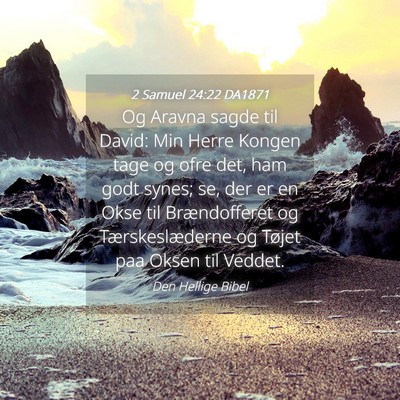 Picture 04 - 2 Samuel 24:22 DA1871 - Og Aravna sagde til David: Min Herre Kongen tage - Bible Verse Picture