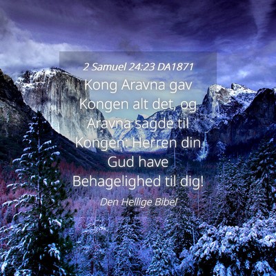 Picture 04 - 2 Samuel 24:23 DA1871 - Kong Aravna gav Kongen alt det, og Aravna sagde - Bible Verse Picture