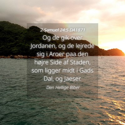 Picture 04 - 2 Samuel 24:5 DA1871 - Og de gik over Jordanen, og de lejrede sig i - Bible Verse Picture