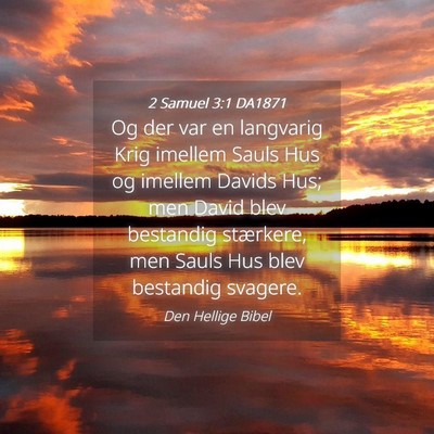 Picture 04 - 2 Samuel 3:1 DA1871 - Og der var en langvarig Krig imellem Sauls Hus og - Bible Verse Picture