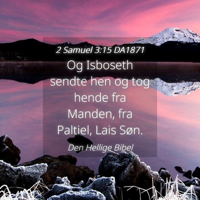 Picture 04 - 2 Samuel 3:15 DA1871 - Og Isboseth sendte hen og tog hende fra Manden, - Bible Verse Picture