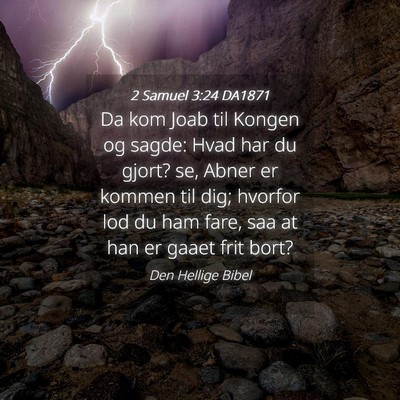 Picture 04 - 2 Samuel 3:24 DA1871 - Da kom Joab til Kongen og sagde: Hvad har du - Bible Verse Picture