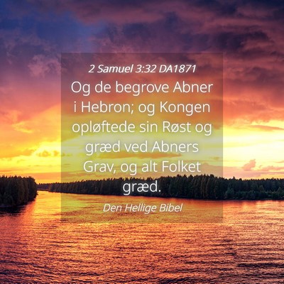 Picture 04 - 2 Samuel 3:32 DA1871 - Og de begrove Abner i Hebron; og Kongen - Bible Verse Picture