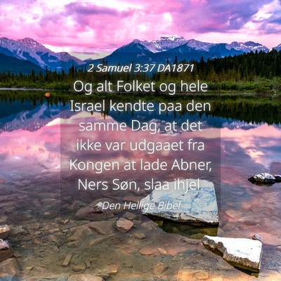 Picture 04 - 2 Samuel 3:37 DA1871 - Og alt Folket og hele Israel kendte paa den samme - Bible Verse Picture