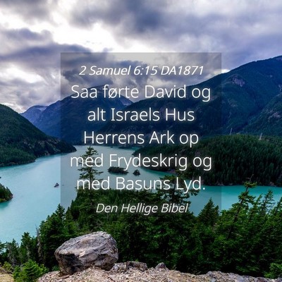 Picture 04 - 2 Samuel 6:15 DA1871 - Saa førte David og alt Israels Hus Herrens Ark - Bible Verse Picture