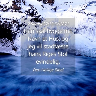 Picture 04 - 2 Samuel 7:13 DA1871 - Han skal bygge mit Navn et Hus, og jeg vil - Bible Verse Picture