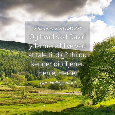 Picture 04 - 2 Samuel 7:20 DA1871 - Og hvad skal David ydermere blive ved at tale til - Bible Verse Picture