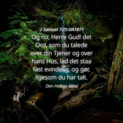 Picture 04 - 2 Samuel 7:25 DA1871 - Og nu, Herre Gud! det Ord, som du talede over din - Bible Verse Picture