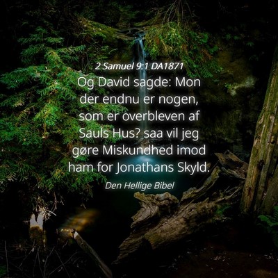 Picture 04 - 2 Samuel 9:1 DA1871 - Og David sagde: Mon der endnu er nogen, som er - Bible Verse Picture