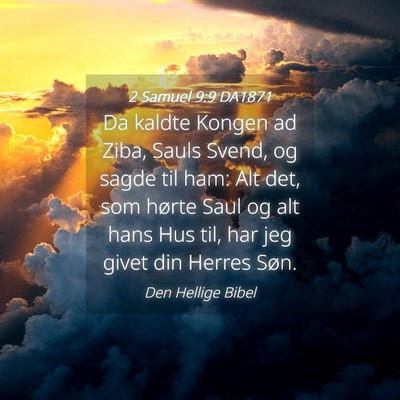Picture 04 - 2 Samuel 9:9 DA1871 - Da kaldte Kongen ad Ziba, Sauls Svend, og sagde - Bible Verse Picture