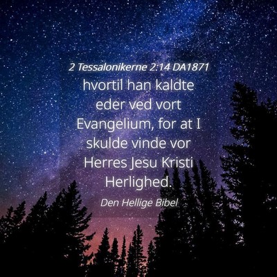Picture 04 - 2 Tessalonikerne 2:14 DA1871 - hvortil han kaldte eder ved vort Evangelium, for - Bible Verse Picture