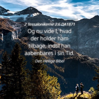 Picture 04 - 2 Tessalonikerne 2:6 DA1871 - Og nu vide I, hvad der holder ham tilbage, indtil - Bible Verse Picture