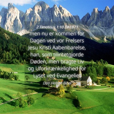 Picture 04 - 2 Timoteus 1:10 DA1871 - men nu er kommen for Dagen ved vor Frelsers Jesu - Bible Verse Picture