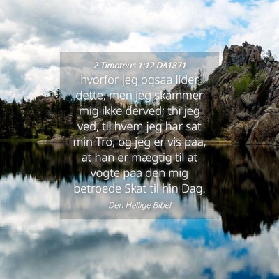 Picture 04 - 2 Timoteus 1:12 DA1871 - hvorfor jeg ogsaa lider dette, men jeg skammer - Bible Verse Picture