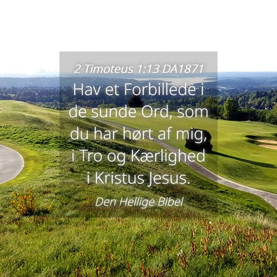 Picture 04 - 2 Timoteus 1:13 DA1871 - Hav et Forbillede i de sunde Ord, som du har - Bible Verse Picture